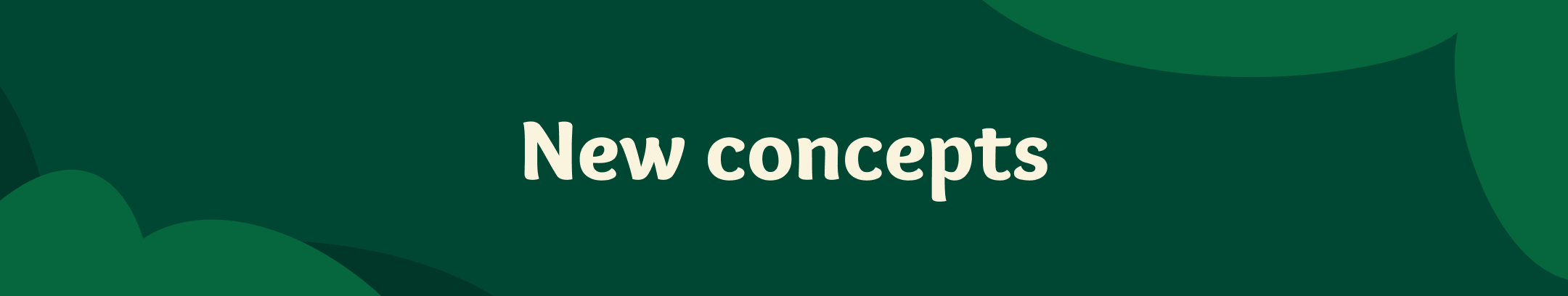 This is a wide banner-like image with a dark green background and the words “New concepts” in large, white text centered across the slide.