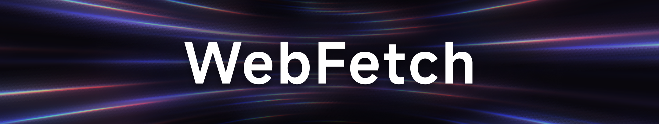 章节头图。深色流光背景上显示白色大字 “WebFetch”